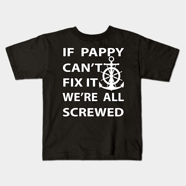 If Pappy Can'T Fix It We'Re All Screwed, Gift for Dad, Daddy Kids T-Shirt by CoApparel